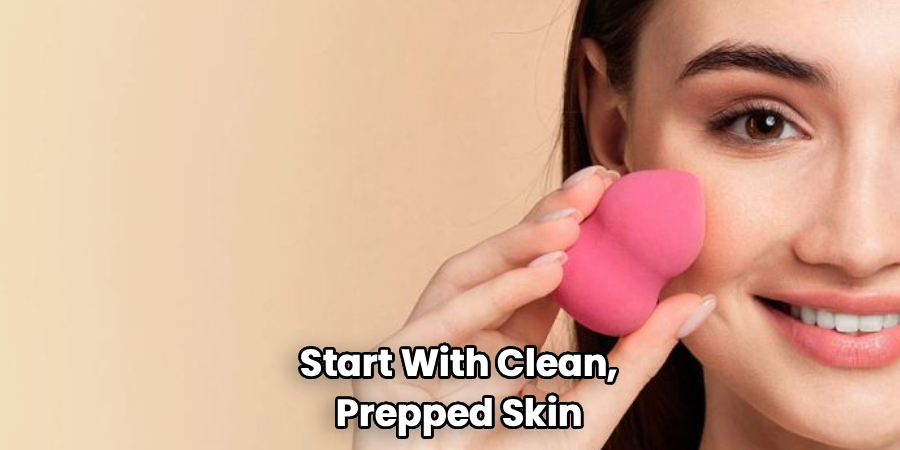 Start With Clean, Prepped Skin