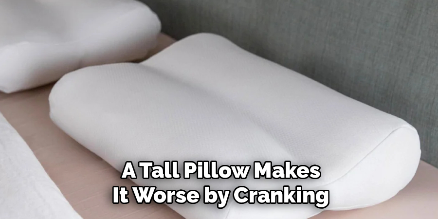 A Tall Pillow Makes
It Worse by Cranking