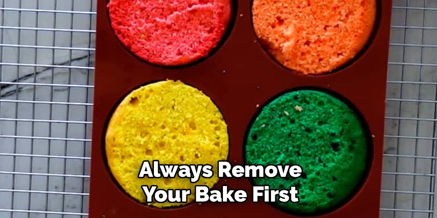 Always Remove
Your Bake First
