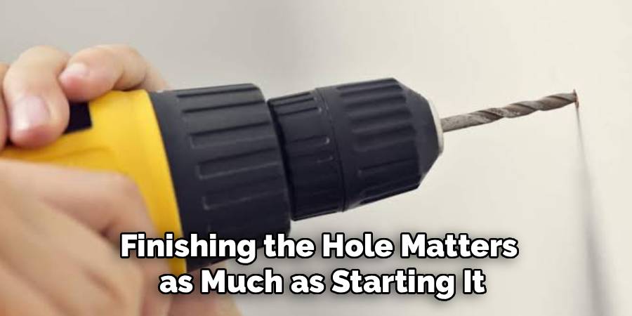 Finishing the Hole Matters
as Much as Starting It