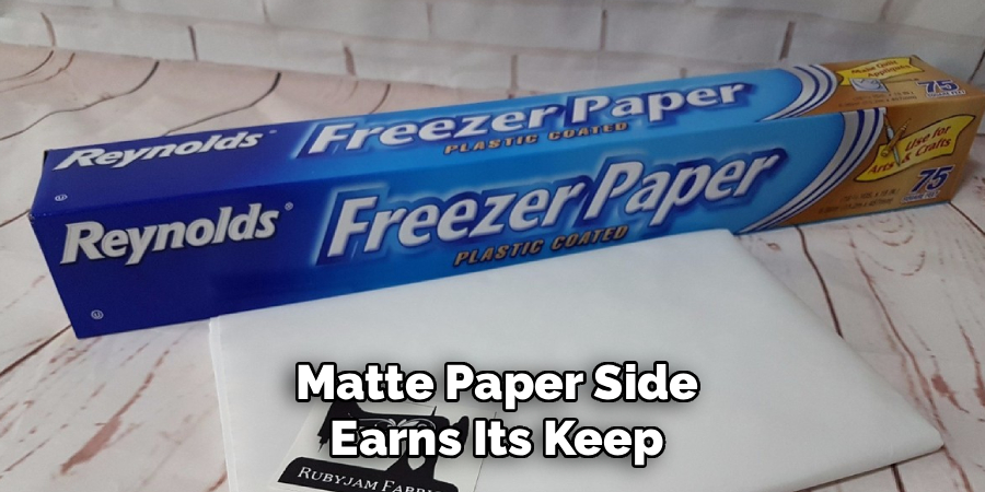 Matte Paper Side
Earns Its Keep