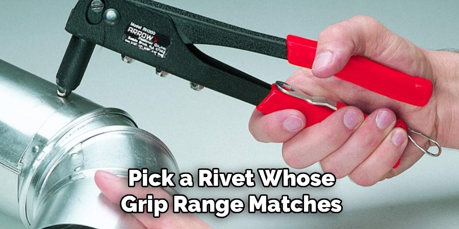 Pick a Rivet Whose
Grip Range Matches