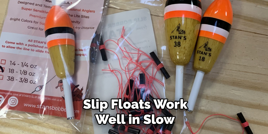 Slip Floats Work
Well in Slow