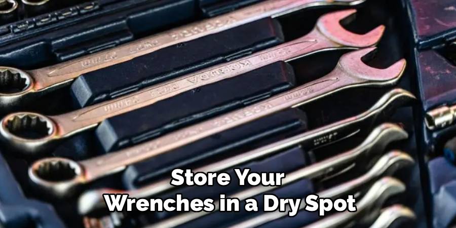 Store Your
Wrenches in a Dry Spot