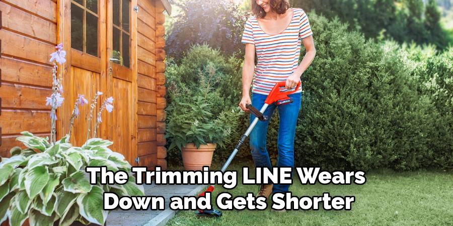 The Trimming LINE Wears 
Down and Gets Shorter