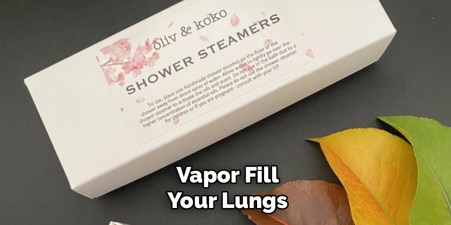 Vapor Fill
Your Lungs